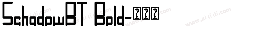 SchadowBT Bold字体转换 SchadowBT Bold字体转换